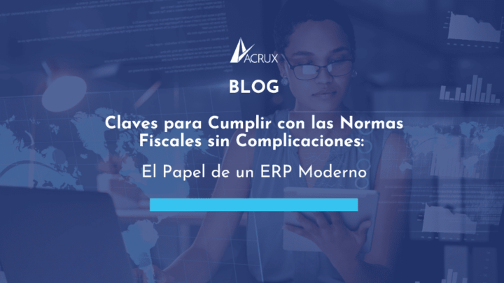 Claves para Cumplir con las Normas Fiscales sin Complicaciones: El Papel de un ERP Moderno