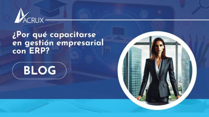 ¿Por qué capacitarse en gestión empresarial con ERP?